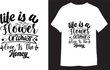 Life is a flower of which love is the honey Typography lettering for  T-Shirt Design
