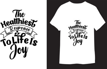 The healthiest response to life is joy Motivational Typography lettering for  T-Shirt Design
