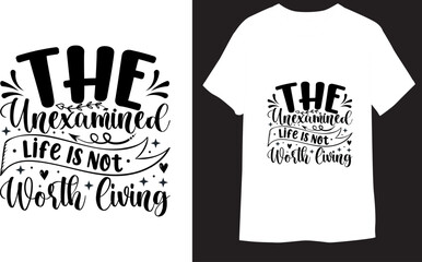 The unexamined life is not worth living Motivational Typography lettering for  T-Shirt Design
