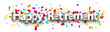 Happy retirement sign over colorful cut out ribbon confetti background.