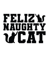 Feliz Naughty Cat, Christmas SVG, Funny Christmas Quotes, Winter SVG, Merry Christmas, Santa SVG, Typography, Vintage, T Shirts Design, Holiday Shirt