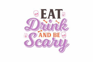 Eat drink and be Scary Halloween Typography T shirt design