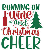 Running On Wine And Christmas Cheer Happy Merry Christmas Day Shirt Print Template