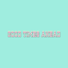 Wall Mural - Good times ahead typography slogan for t shirt printing, tee graphic design.  