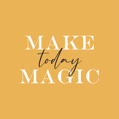 Wall Mural - Make today magic typography slogan for t shirt printing, tee graphic design.  