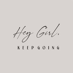 Wall Mural - Hey Girl keep going typography slogan for t shirt printing, tee graphic design.  