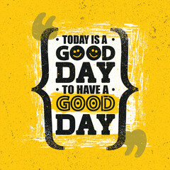 today is a good day to have a good day. work for it. inspiring creative motivation quote. vector typ
