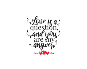 Wall Mural - Love is the question and you are the answer, vector. Wording design, lettering. Romantic love quote isolated on white background.