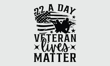 22 A Day Veteran Lives Matter - Veterans Day SVG DEsign,  Isolated On White Background, This Illustration Can Be Used As A Print On T-shirts And Bags, Cover Book, Templet, Stationary Or As A Poster.
