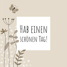 Hab Einen Schönen Tag! Schriftzug In Deutscher Sprache. Grußkarte Mit Rahmen, Schmetterling Und Blumen In Sandtönen.