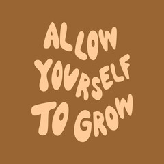 Wall Mural - Allow yourself to grow typography slogan for t shirt printing, tee graphic design.  