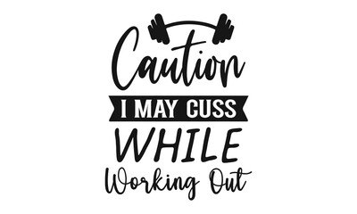 Caution i may cuss while working out t-shirt design