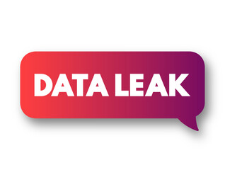 Poster - Data Leak - release of sensitive, confidential or protected data to an untrusted environment, text concept background