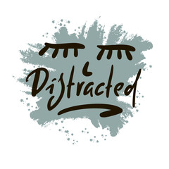 Wall Mural - Distracted - inspire motivational quote. Hand drawn beautiful lettering. Print for inspirational poster, t-shirt, bag, cups, card, flyer, sticker, badge. Emotional vector writing