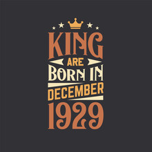 King Are Born In December 1929. Born In December 1929 Retro Vintage Birthday