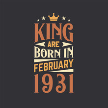King Are Born In February 1931. Born In February 1931 Retro Vintage Birthday