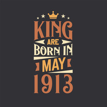 King Are Born In May 1913. Born In May 1913 Retro Vintage Birthday