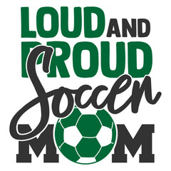 Loud And Proud Soccer Mom - Soccer Illustration
