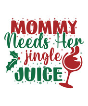 Mommy Needs Her Jingle Juice. Merry Christmas Shirt Print Template