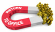 Return to Office Magnet Attract Employees Workers Back to Workplace Together 3d Illustration