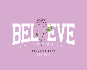 Believe in yourself inspirational quote vintage typography and flower. Vector illustration design for slogan tee, t-shirt, fashion print, poster, sticker, card.