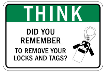 Think safety sign and labels did you remember to remove your locks and tags?