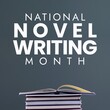Composite of books and national novel writing month text on grey background, copy space