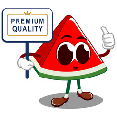 Vector mascot, cartoon and illustration of a cute cut watermelon holding up a sign saying premium quality with one hand and the other giving a thumbs up