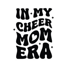 In My Cheer Mom Era Vector Design On White Background
