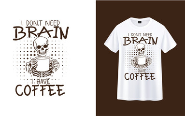 Wall Mural - I Don't Need Brain I have Coffee ,skeleton with coffee t-shirt design