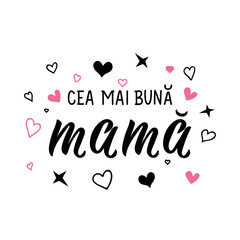 Wall Mural - Mother's Day card. Translation from Romanian - The best mother. Ink illustration. Modern brush calligraphy.
