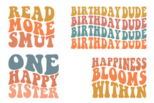  Read More Smut, Birthday Dude, One Happy Sister, Happiness Blooms Within Retro Wavy SVG Bundle T-shirt