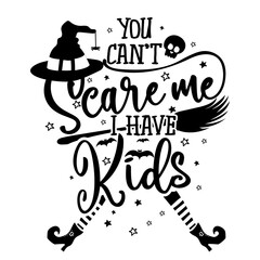 Wall Mural - You can not Scare me, I have Kids - Halloween quote on white background with broom, bats and witch hat. Good for t-shirt, mug, scrap booking, gift, printing press. Holiday quotes. Witch's hat, broom.