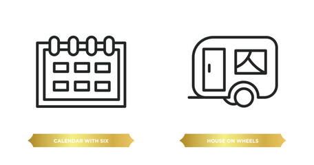 Poster - two editable outline icons from tools and utensils concept. thin line icons such as calendar with six days, house on wheels vector.