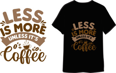 Less is more unless it's coffee Typography T-Shirt Design for print

