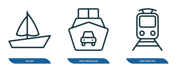 Poster - set of 3 linear icons from transport concept. outline icons such as sail boat, ferry carrying cars, train front view vector