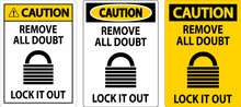 Caution Sign, Remove All Doubt Lock It Out