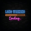 © noviyanita - Long Weekend Loading Neon Signs Vector Design Template