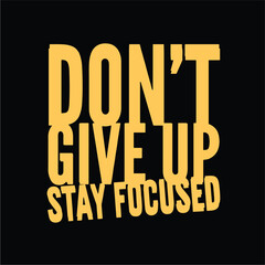 Wall Mural - Don't give up stay focused. Motivational quotes for tshirt,  poster,  print. Inspirational Quotes
