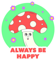 Canvas Print - Always Be Happy Lettering With Funny Mushroom, Flowers, Stars On Green And White Background.