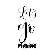 Let's Go Fishing Black Letter Quote