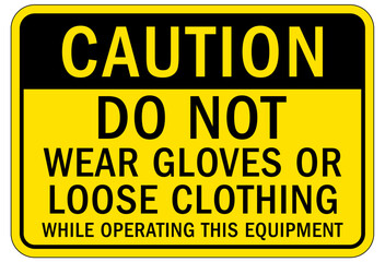 Do not operate machinery sign and labels do not wear gloves or loose clothing while operating this equipment