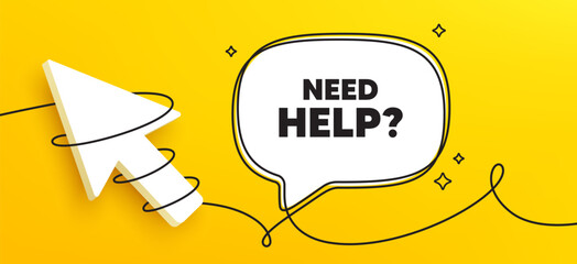 Poster - Need help tag. Continuous line chat banner. Support service sign. Faq information symbol. Need help speech bubble message. Wrapped 3d cursor icon. Vector