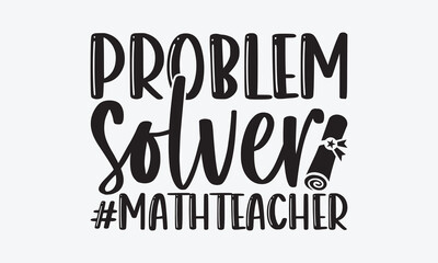 Problem Solver Mathteacher - Teacher SVG Design, Perfect for a Multitude of Creative Projects T-Shirts, Stickers, Pillows, Mugs, Bags, And Much More.