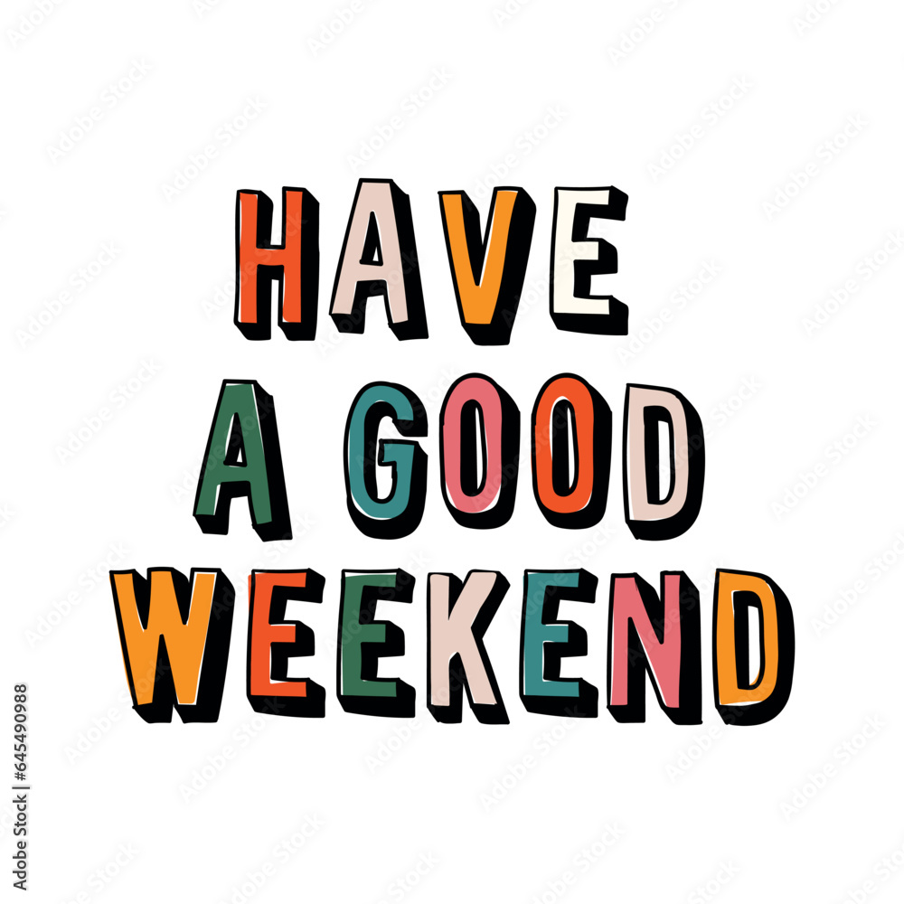 Have Good Weekend Drawing Have a good weekend beautiful poster. 3D colored letters on white ...