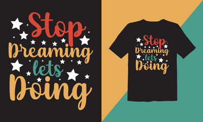 Stop dreaming let's doing typography t-shirt design