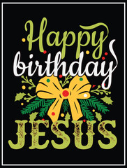 Happy birthday jesus quote T-shirt vector design art, christmas day women girls boys boy men holly 