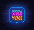 We Will Miss You neon sign in the speech bubble on brick wall background.