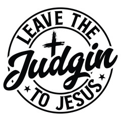 Wall Mural -  Gift Christ Shirt leave the judgin to jesus t-shirt design