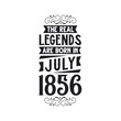 Born in July 1856 Retro Vintage Birthday, real legend are born in July 1856